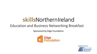 Education and Business Networking Breakfast
Sponsored by Edge Foundation
Headline Sponsor:
 