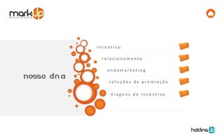 incentivo

  relacionamento

    endomarketing

    soluções de premiação

     Viagens de Incentivo
 