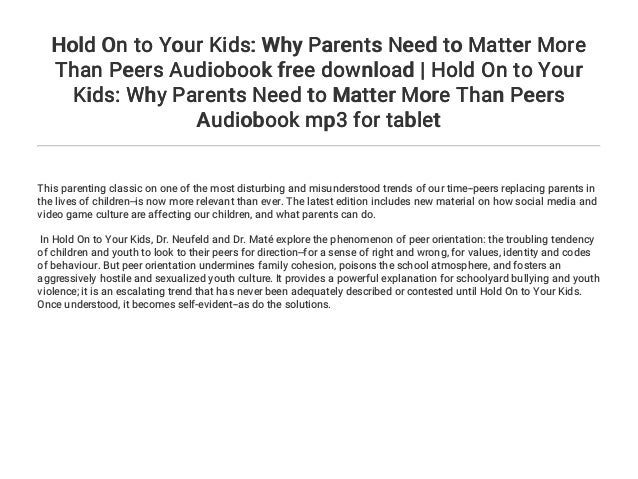 Hold On To Your Kids Why Parents Need To Matter More Than Peers Audi
