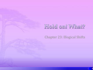 Chapter 23: Illogical Shifts
 