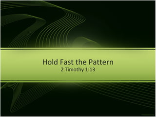 Hold Fast the Pattern
2 Timothy 1:13
 
