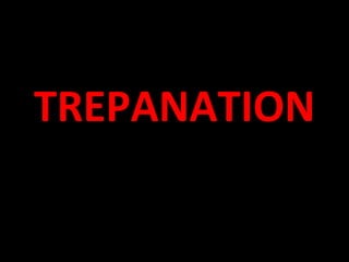 TREPANATION 