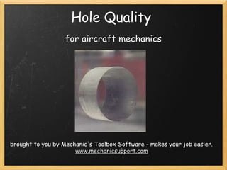 Hole Quality for aircraft mechanics brought to you by Mechanic's Toolbox Software - makes your job easier. www.mechanicsupport.com 