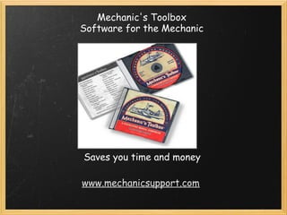 Mechanic's Toolbox 
Software for the Mechanic 
Saves you time and money 
www.mechanicsupport.com 
