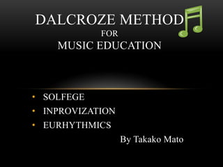 Dalcroze Methodformusic education ,[object Object]