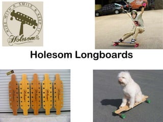 Holesom Longboards
 