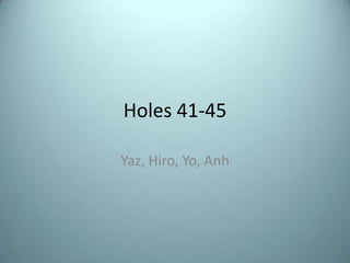 Holes 41-45

Yaz, Hiro, Yo, Anh
 