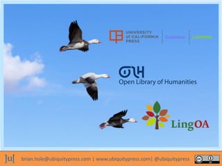 brian.hole@ubiquitypress.com | www.ubiquitypress.com| @ubiquitypress
 