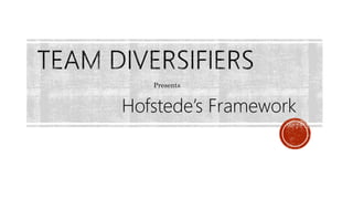 Hofstede’s Framework
Presents
 