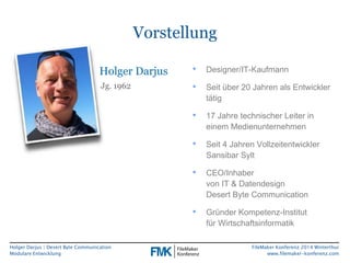 Holger Darjus | Desert Byte Communication 
Modulare Entwicklung 
FileMaker Konferenz 2014 Winterthur 
www.filemaker-konfer...