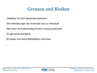 FileMaker Konferenz 2014 Winterthur 
www.filemaker-konferenz.com 
Grenzen und Risiken 
FileMaker ist nicht Quellcode-basie...