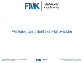 Verband der FileMaker-Entwickler 
Holger Darjus | Desert Byte Communication 
Modulare Entwicklung 
FileMaker Konferenz 2014 Winterthur 
www.filemaker-konferenz.com 
 