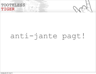 anti-jante pagt!
torsdag den 23. maj 13
 