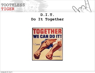 D.I.T.
Do It Together
torsdag den 23. maj 13
 
