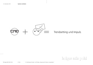 16. November 2010	        Systeme verbinden	




                                                                                                                 Trendsetting und Impuls




© Holger Nils Pohl 2010   2 2 .28        13. KölnDesign Gründer- und Profitag „Designzukunft denken und gestalten“
 