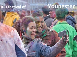 It is festival of ………………… Youngster  