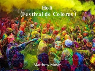 Holi  (Festival de Colores) Matthew Moses 