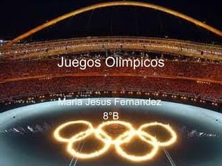 Juegos Olimpicos

Maria Jesus Fernandez
         8°B
 