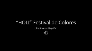 “HOLI” Festival de Colores
Por Amanda Maguiña
 