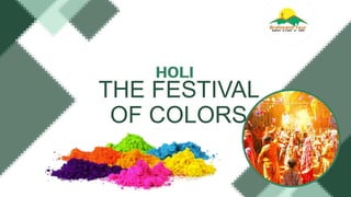 THE FESTIVAL
OF COLORS
 