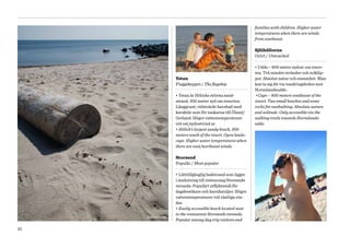 families with children. Higher water
                                                              temperatures when there are winds
                                                              from southeast.

                                                              Själhällorna
                                                              Orört / Untouched

                                                              • Udde – 800 meter sydost om resor­
                                                              ten. Två mindre stränder och solklip­
                    Ystan                                     por. Absolut natur och ensamhet. Man
                    Flaggskeppet / The flagship               kan ta sig dit via vandringsleden mot
                                                              Hornslandsudde.
                    • Ystan är Hölicks största sand­           •Cape – 800 meters southeast of the
                    strand, 300 meter syd om resorten.        resort. Two small beaches and some
                    Långgrunt, vidsträckt havsbad med         rocks for sunbathing. Absolute nature
                    karaktär som för tankarna till Öland/     and solitude. Only accessible via the
                    Gotland. Högre vattentemperaturer         walking trails towards Hornslands-
                    vid ost/sydostvind ar.                    udde.
                    • Hölick’s largest sandy beach, 300
                    meters south of the resort. Open lands-
                    cape. Higher water temperatures when
                    there are east/northeast winds.

                    Storsand
                    Populär / Most popular

                    • Lätttillgänglig badstrand som ligger
                    i anslutning till restaurang Storsands
                    veranda. Populärt utflyktsmål för
                    dagsbesökare och barnfamiljer. Högre
                    vattentemperaturer vid västliga vin­
                    dar.
                    • Easily accessible beach located next
                    to the restaurant Storsands veranda.
     Själhällorna
                    Popular among day trip visitors and

10
 