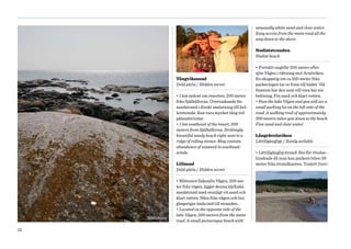 unusually white sand and clear water.
                                                               Easy access from the main road all the
                                                               way down to the shore.

                                                               Nudiststranden
                                                               Nudist beach

                                                               • Fortsätt ungefär 200 meter efter
                                                               sjön Vågen i riktning mot Arnöviken.
                    Tångvikssand                               En skogsstig om ca 300 meter från
                    Dold pärla / Hidden secret                 parkeringen tar er fram till badet. Väl
                                                               framme har den som vill vara bar sin
                    • 1 km sydost om resorten, 200 meter       belöning. Fin sand och klart vatten.
                    från Själhällorna. Överraskande fin        • Pass the lake Vågen and you will see a
                    sandstrand i direkt anslutning till kul­   small parking lot on the left side of the
                    lerstensås. Kan vara mycket tång vid       road. A walking trail of approximately
                    pålandsvindar.                             300 meters takes you down to the beach.
                    • 1 km southeast of the resort, 200        Fine sand and clear water.
                    meters from Själhällorna. Strikingly
                    beautiful sandy beach right next to a      Långrävelsviken
                    ridge of rolling stones. May contain       Lättillgängligt / Easily avilable
                    abundance of seaweed in southeast
                    winds.                                     • Lättillgänglig strand. Bra för rörelse­
                                                               hindrade då man kan parkera bilen 30
                    Lillsand                                   meter från strandkanten. Toalett (torr­
                    Dold pärla / Hidden secret

                    • Mittemot fiskesjön Vågen, 200 me­
                    ter från vägen, ligger denna idylliska
                    sandstrand med ovanligt vit sand och
                    klart vatten. Nära från vägen och bra
                    gångstigar ända ned till stranden.
                    • Located on the opposite side of the
                    lake Vågen, 200 meters from the main
     Själhällorna
                    road. A small picturesque beach with

12
 