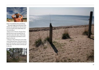 dass) och grillplats finns på platsen.
   Stranden ligger fyra kilometer från
Hölick och med bilen tar det 15 minu­
ter att ta sig dit (man måste åka runt
via Arnöviken).
• Easy access to beach. Good for disa-
bled persons as you can park the car
30 meters from the shore. Toilet (dry
closet) and barbecue facilities can be
found on the site.
• Distance: Four kilometres west of the
resort if you go by car. First you need to
go all the way up to Arnöviken and then
follow the coast line down until you get
to the site.




                         Långrävelsviken     Tångvikssand


                                                       13
 