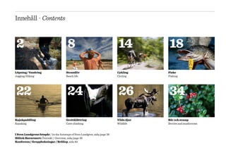 Innehåll · Contents



 2                                       8                                   14            18
Löpning/ Vandring                       Strandliv                            Cykling      Fiske
Jogging/Hiking                          Beach life                           Cycling      Fishing




 22                                      24                                  26            34
Kajakpaddling                           Grottklättring                       Vilda djur   Bär och svamp
Kayaking                                Cave climbing                        Wildlife     Berries and mushrooms


I Sven Lundgrens fotspår / In the footsteps of Sven Lundgren, sida/page 36
Hölick Havsresort: Översikt / Overview, sida/page 38
Konferens / Gruppbokningar / Bröllop, sida 40
 