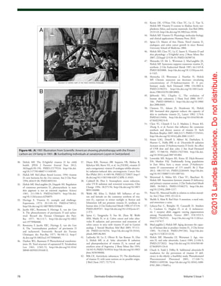 ©2013LandesBioscience.Donotdistribute.
78	 Dermato-Endocrinology	Volume 5 Issue 1
43.	 Kenny DE, O’Hara TM, Chen TC, Lu Z, Tian X,
Holick MF. Vitamin D content in Alaskan Arctic zoo-
plankton, fishes, and marine mammals. Zoo Biol 2004;
23:33-43; http://dx.doi.org/10.1002/zoo.10104.
44.	 Holick MF. Vitamin D: Physiology, molecular biology,
and clinical applications: Humana Press; 2010.
45.	 Spina CS. Master of Arts Thesis. Novel vitamin D3
analogues, and colon cancer growth in mice: Boston
University School of Medicine; 2004.
46.	 Holick MF, Chen TC, Lu Z, Sauter E. Vitamin D and
skin physiology: a D-lightful story. J Bone Miner Res
2007; 22(Suppl 2):V28-33; PMID:18290718.
47.	 Matsuoka LY, Ide L, Wortsman J, MacLaughlin JA,
Holick MF. Sunscreens suppress cutaneous vitamin D3
synthesis. J Clin Endocrinol Metab 1987; 64:1165-8;
PMID:3033008; http://dx.doi.org/10.1210/jcem-64-
6-1165.
48.	 Matsuoka LY, Wortsman J, Hanifan N, Holick
MF. Chronic sunscreen use decreases circulating
concentrations of 25-hydroxyvitamin D. A pre-
liminary study. Arch Dermatol 1988; 124:1802-4;
PMID:3190255; http://dx.doi.org/10.1001/arch-
derm.1988.01670120018003.
49.	Jablonski NG, Chaplin G. The evolution of
human skin coloration. J Hum Evol 2000; 39:57-
106; PMID:10896812; http://dx.doi.org/10.1006/
jhev.2000.0403.
50.	 Clemens TL, Adams JS, Henderson SL, Holick
MF. Increased skin pigment reduces the capacity of
skin to synthesise vitamin D3
. Lancet 1982; 1:74-6;
PMID:6119494; http://dx.doi.org/10.1016/S0140-
6736(82)90214-8.
51.	 Chen TC, Chimeh F, Lu Z, Mathieu J, Person KS,
Zhang A, et al. Factors that influence the cutaneous
synthesis and dietary sources of vitamin D. Arch
Biochem Biophys 2007; 460:213-7; PMID:17254541;
http://dx.doi.org/10.1016/j.abb.2006.12.017.
52.	 Armas LAG, Dowell S, Akhter M, Duthuluru S,
Huerter C, Hollis BW, et al. Ultraviolet-B radiation
increases serum 25-hydroxyvitamin D levels: the effect
of UVB dose and skin color. J Am Acad Dermatol
2007; 57:588-93; PMID:17637484; http://dx.doi.
org/10.1016/j.jaad.2007.03.004.
53.	 Luxwolda MF, Kuipers RS, Kema IP, Dijck-Brouwer
DA, Muskiet FAJ. Traditionally living populations
in East Africa have a mean serum 25-hydroxyvi-
tamin D concentration of 115 nmol/l. Br J Nutr
2012; 108:1557-61; PMID:22264449; http://dx.doi.
org/10.1017/S0007114511007161.
54.	 Merewood A, Mehta SD, Chen TC, Bauchner H,
Holick MF. Association between vitamin D deficiency
and primary cesarean section. J Clin Endocrinol Metab
2009; 94:940-5; PMID:19106272; http://dx.doi.
org/10.1210/jc.2008-1217.
55.	 Potter EL. Maternal health in relation to infant mortal-
ity. Am J Nurs 1945; 45:122-4.
56.	 Sheikh A, Alam R. Red Hair: A mutation, a royal trait,
and sometimes a curse.
57.	 Lalueza-Fox C, Römpler H, Caramelli D, Stäubert
C, Catalano G, Hughes D, et al. A melanocor-
tin 1 receptor allele suggests varying pigmentation
among Neanderthals. Science 2007; 318:1453-5;
PMID:17962522; http://dx.doi.org/10.1126/sci-
ence.1147417.
58.	 MacLaughlin J, Holick MF. Aging decreases the capac-
ity of human skin to produce vitamin D3
. J Clin Invest
1985; 76:1536-8; PMID:2997282; http://dx.doi.
org/10.1172/JCI112134.
59.	 Holick MF, Matsuoka LY, Wortsman J. Age, vita-
min D, and solar ultraviolet. Lancet 1989; 2:1104-5;
PMID:2572832; http://dx.doi.org/10.1016/S0140-
6736(89)91124-0.
60.	 Chuck A, Todd J, Diffey B. Subliminal ultraviolet-B
irradiation for the prevention of vitamin D defi-
ciency in the elderly: a feasibility study. Photodermatol
Photoimmunol Photomed 2001; 17:168-71;
PMID:11499538; http://dx.doi.org/10.1034/j.1600-
0781.2001.170405.x.
37.	 Dixon KM, Norman AW, Sequeira VB, Mohan R,
Rybchyn MS, Reeve VE, et al. 1α,25(OH)2
-vitamin D
and a nongenomic vitamin D analogue inhibit ultravio-
let radiation-induced skin carcinogenesis. Cancer Prev
Res (Phila) 2011; 4:1485-94; PMID:21733837; http://
dx.doi.org/10.1158/1940-6207.CAPR-11-0165.
38.	 Caldwell M, Flint S. Stratospheric ozone reduction,
solar UV-B radiation and terrestrial ecosystems. Clim
Change 1994; 28:375-94; http://dx.doi.org/10.1007/
BF01104080.
39.	 Webb AR, Kline L, Holick MF. Influence of sea-
son and latitude on the cutaneous synthesis of vita-
min D3
: exposure to winter sunlight in Boston and
Edmonton will not promote vitamin D3
synthesis in
human skin. J Clin Endocrinol Metab 1988; 67:373-8;
PMID:2839537; http://dx.doi.org/10.1210/jcem-67-
2-373.
40.	 Spina C, Tangpricha V, Yao M, Zhou W, Wolfe
MM, Maehr H, et al. Colon cancer and solar ultra-
violet B radiation and prevention and treatment of
colon cancer in mice with vitamin D and its Gemini
analogs. J Steroid Biochem Mol Biol 2005; 97:111-
20; PMID:16154354; http://dx.doi.org/10.1016/j.
jsbmb.2005.06.003.
41.	 Ladizesky M, Lu Z, Oliveri B, San Roman N, Diaz
S, Holick MF, et al. Solar ultraviolet B radiation
and photoproduction of vitamin D3
in central and
southern areas of Argentina. J Bone Miner Res 1995;
10:545-9; PMID:7610924; http://dx.doi.org/10.1002/
jbmr.5650100406.
42.	 Bills CE. Antiricketic substances: VI. The distribution
of vitamin D, with some notions on its possible origin.
J Biol Chem 1927; 72:751-8.
30.	 Holick MF. The D-lightful vitamin D for child
health. JPEN J Parenter Enteral Nutr 2012;
36(Suppl):9S-19S; PMID:22179524; http://dx.doi.
org/10.1177/0148607111430189.
31.	 Holick MF. McCollum Award Lecture, 1994: vitamin
D--new horizons for the 21st century. Am J Clin Nutr
1994; 60:619-30; PMID:8092101.
32.	 Holick MF, MacLaughlin JA, Doppelt SH. Regulation
of cutaneous previtamin D3
photosynthesis in man:
skin pigment is not an essential regulator. Science
1981; 211:590-3; PMID:6256855; http://dx.doi.
org/10.1126/science.6256855.
33.	 Havinga E. Vitamin D, example and challenge.
Experientia 1973; 29:1181-93; PMID:4758912;
http://dx.doi.org/10.1007/BF01935064.
34.	 Jacobs HJC, Boomsma F, Havinga E, van der Gen
A. The photochemistry of previtamin D and tachys-
terol. Recueil des Travaux Chimiques des Pays-
Bas 1977; 96:113-7; http://dx.doi.org/10.1002/
recl.19770960406.
35.	 Boomsma F, Jacobs HJC, Havinga E, van der Gen
A. The “overirradiation products” of previtamin D
and tachysterol: Toxisterols. Recueil des Travaux
Chimiques des Pays-Bas 1977; 96:104-12; http://
dx.doi.org/10.1002/recl.19770960405.
36.	 Dauben WG, Baumann P. Photochemical transforma-
tions. IX. Total structure of suprasterol II. Tetrahedron
Lett 1961; 2:565-72; http://dx.doi.org/10.1016/
S0040-4039(01)91648-X.
Figure 48. (A) 1901 Illustration from Scientific American showing phototherapy with the Finsen
carbon-arc UV lamp in 1901. (B) Sunbathing individuals at sanatorium Leysin in Switzerland.
 