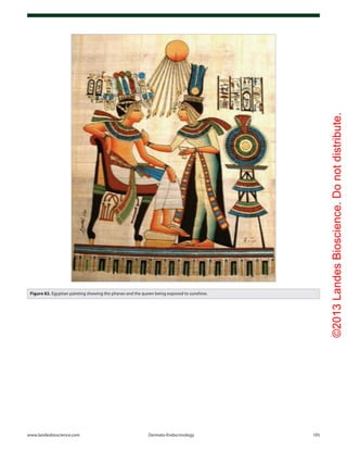 ©2013LandesBioscience.Donotdistribute.
www.landesbioscience.com	Dermato-Endocrinology	 105
Figure 82. Egyptian painting showing the pharao and the queen being exposed to sunshine.
 