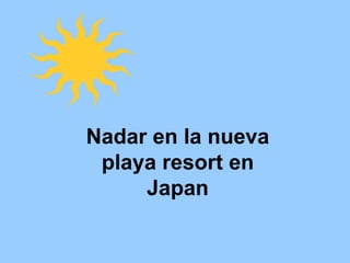 Nadar en la nueva playa resort en Japan