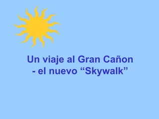 Un viaje al Gran Cañon - el nuevo “Skywalk”