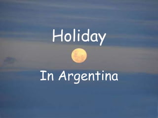 Holiday
In Argentina
 