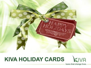 KIVA HOLIDAY CARDS
 