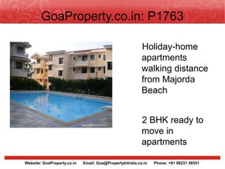 GoaProperty.co.in: P1763

                                                          Holiday-home
                                                          apartments
                                                          walking distance
                                                          from Majorda
                                                          Beach


                                                          2 BHK ready to
                                                          move in
                                                          apartments

Website: GoaProperty.co.in   Email: Goa@PropertyInIndia.co.in   Phone: +91 98231 58551
 