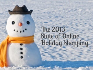 The 2013
State of Online
Holiday Shopping

 