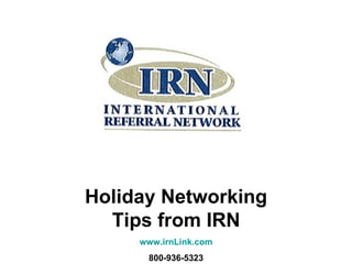 Holiday Networking Tips from IRN www.irnLink.com 800-936-5323 
