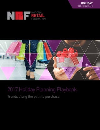 HOLIDAY
RESEARCH
2017 Holiday Planning Playbook
Trends along the path to purchase
 