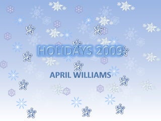 APRIL WILLIAMS HOLIDAYS 2009 