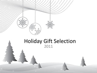 Holiday Gift Selection
        2011
 