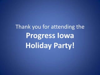 Thank you for attending the

Progress Iowa
Holiday Party!

 