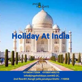 Holiday At India
+919654173504   +919891400210
  info@jingoholidays.comWZ-2C,
2nd floorB1,Nangli Jalib,JanakpuriDelhi - 110058
 