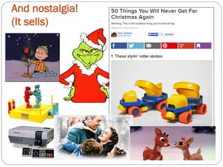 And nostalgia! 
(It sells) 
 