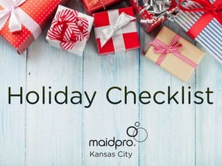 Holiday Check List
MaidPro Kansas City
 
