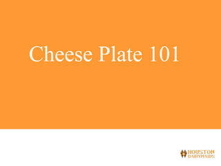 Cheese Plate 101 
11/18/2014 1 
 