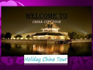 Welcome to 
china city tour 
 