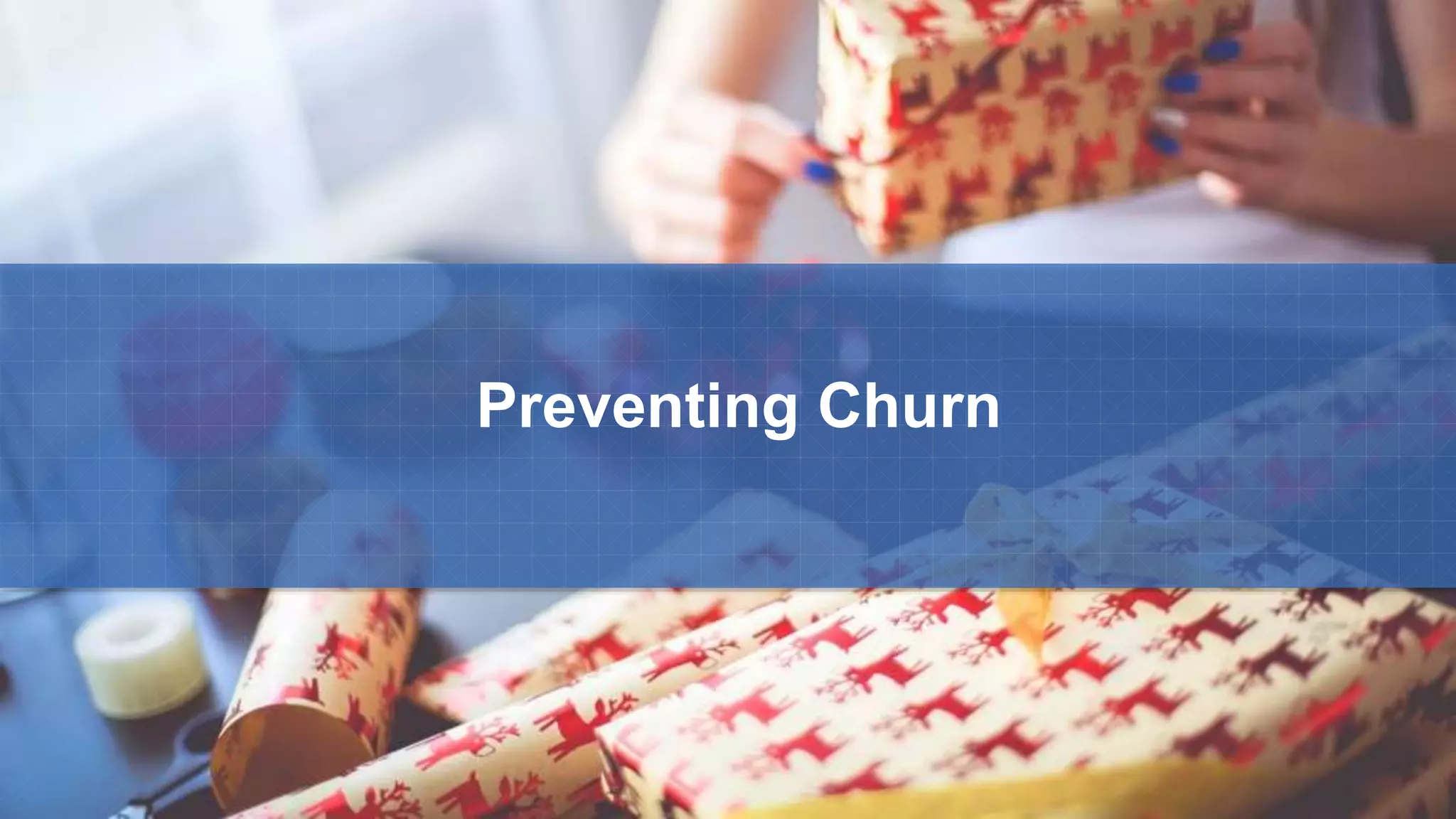 Preventing Churn
 