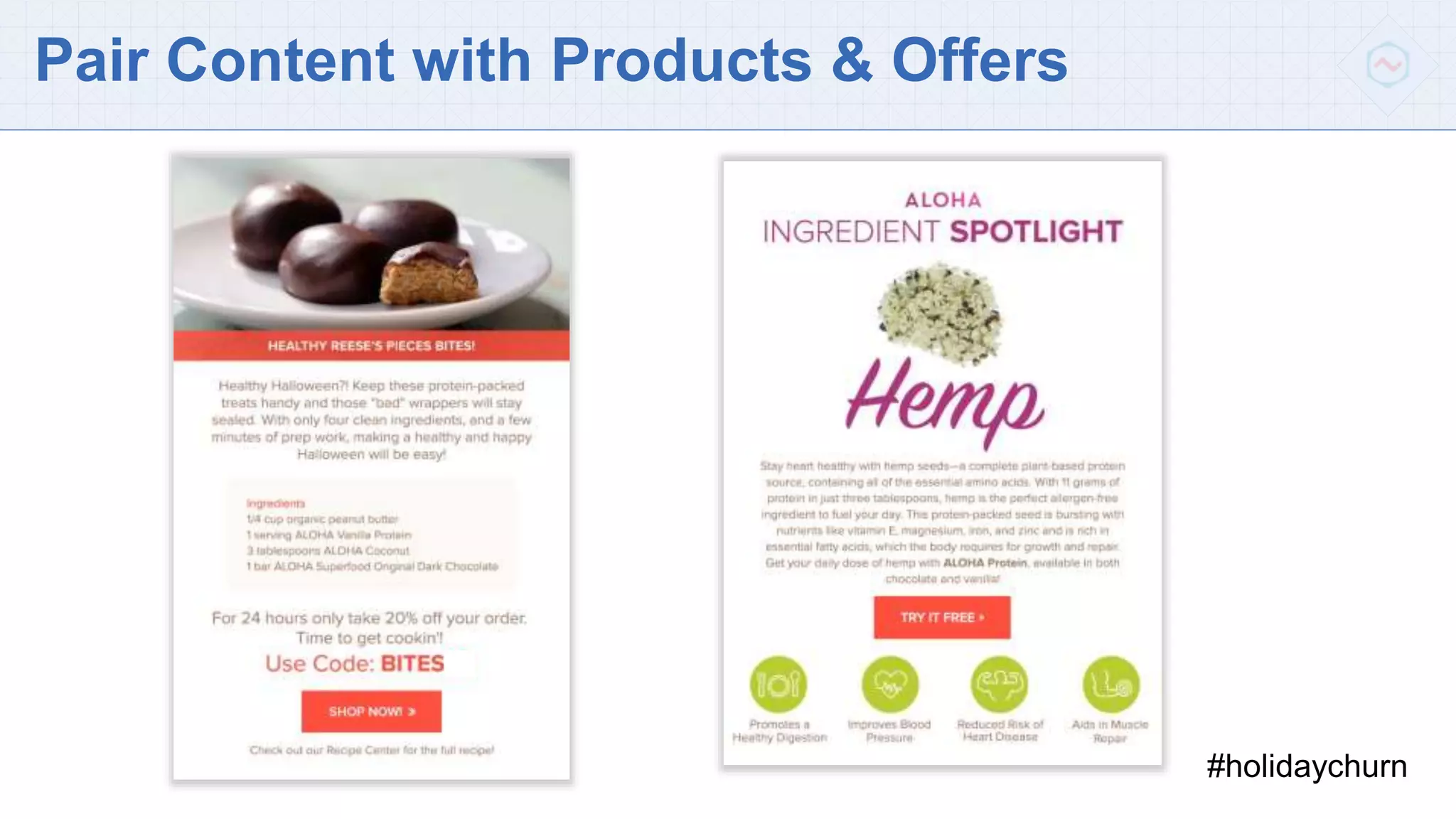 Pair Content with Products & Offers
#holidaychurn
 