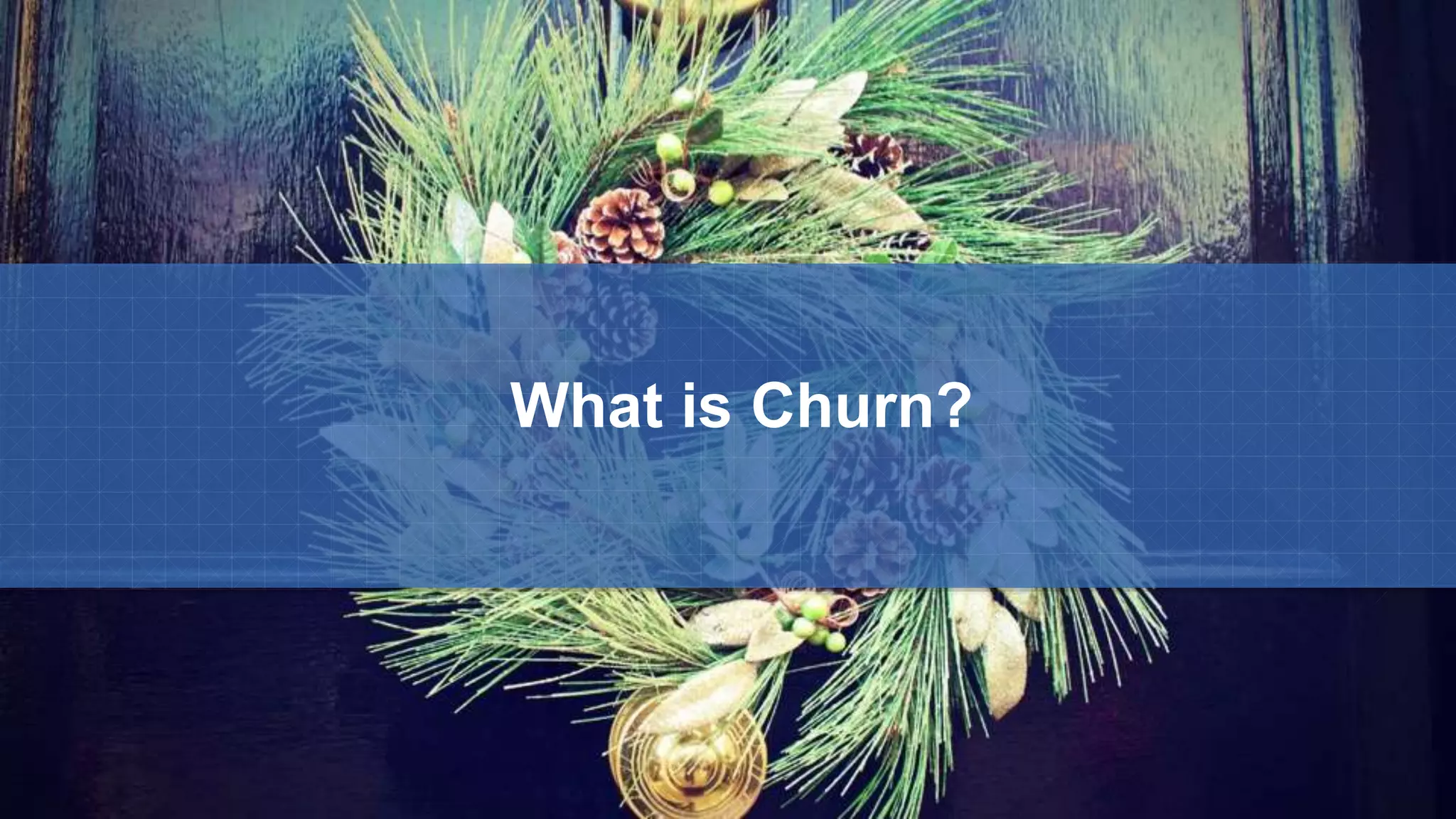 What is Churn?
 
