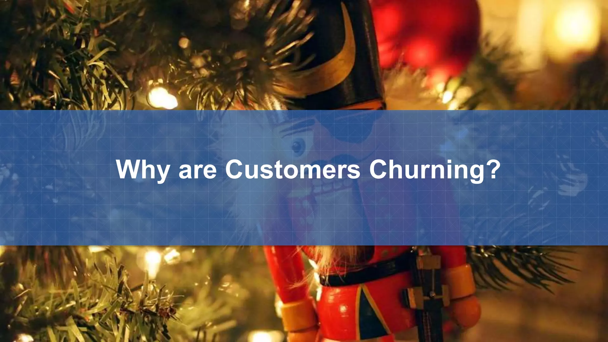 Why are Customers Churning?
 